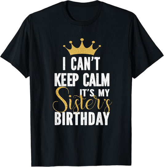 I Can't Keep Calm It's My Sister's Birthday Party Family T-Shirt - T-Shirt | Black