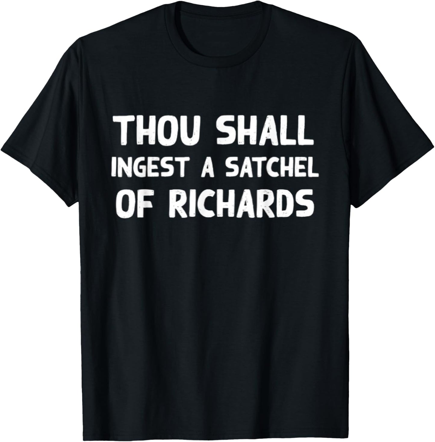 Thou Shall Ingest a Satchel of Richards Suck a Bag of Dicks T-Shirt - T-Shirt | Black