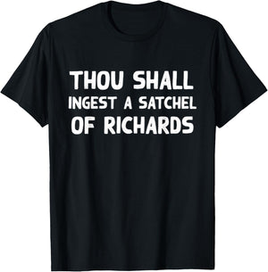 Thou Shall Ingest a Satchel of Richards Suck a Bag of Dicks T-Shirt - T-Shirt | Black
