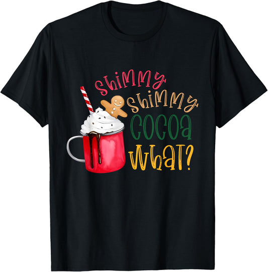 Shimmy Shimmy Cocoa What? Funny Christmas T-Shirt - T-Shirt | Black