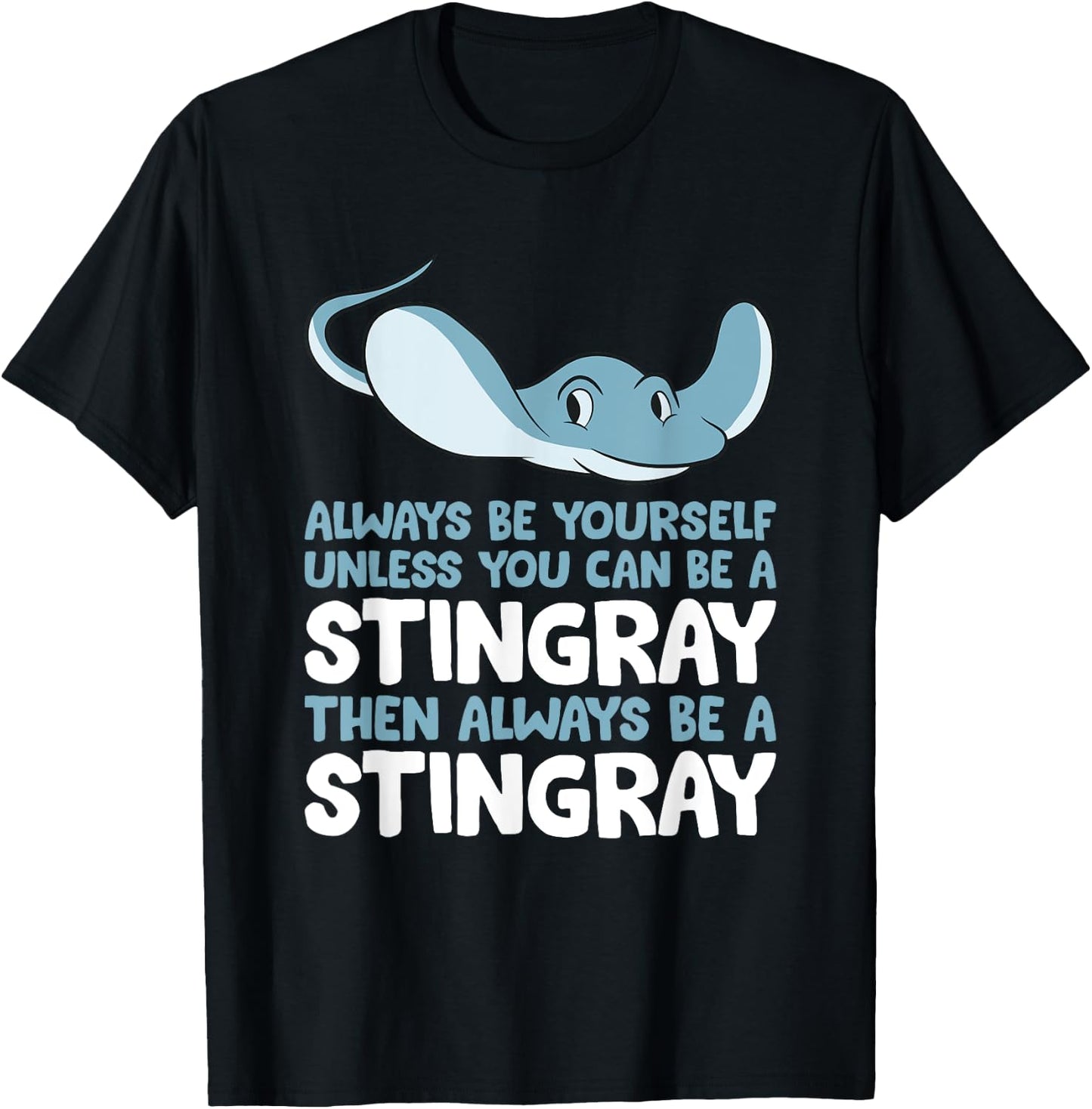 Stingray Always Be Yourself Unless You Can Be A Stingray T-Shirt - T-Shirt | Black