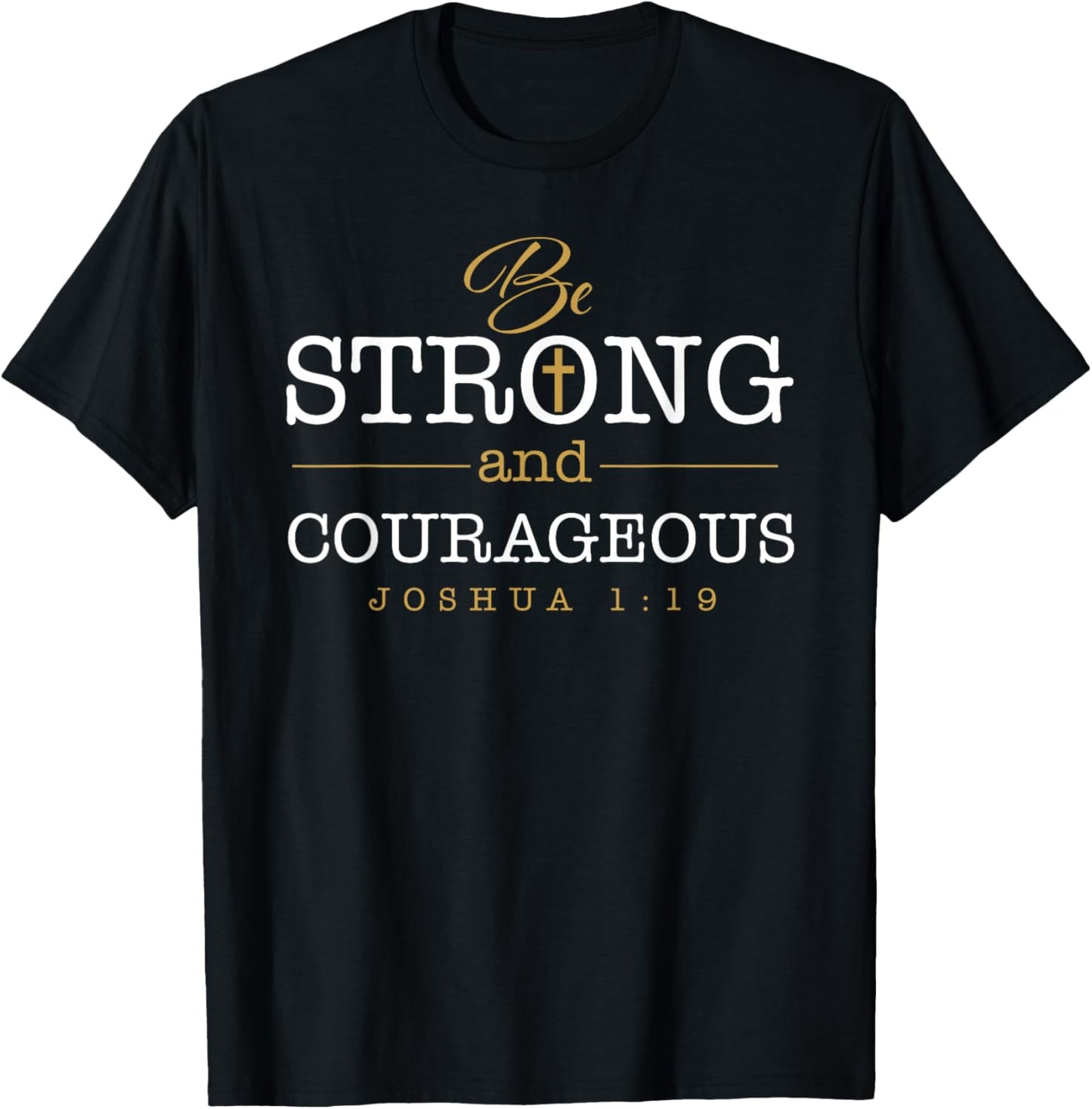 Be Strong And Courageous Jesus Lord Christian Joshua 1:19 T-Shirt - T-Shirt | Black