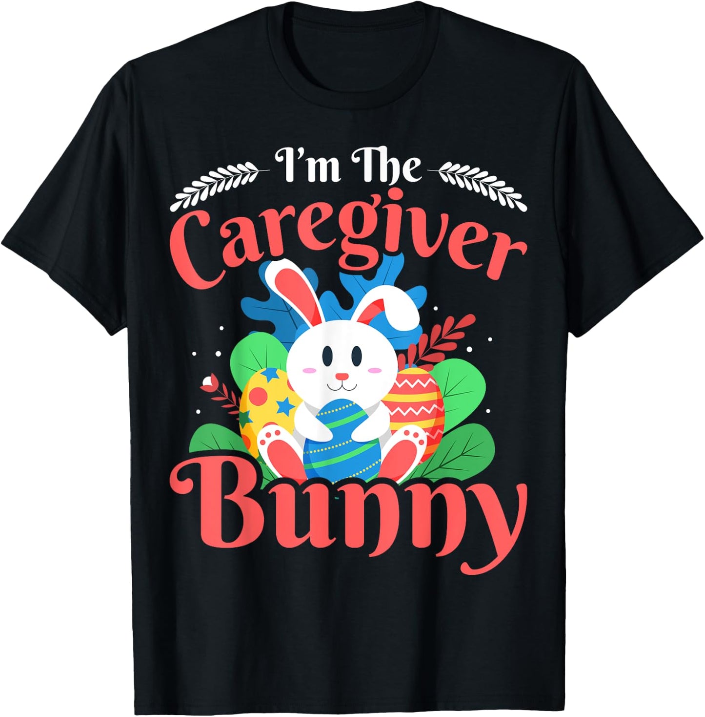 I'm the Caregiver Bunny - Funny Caregiver Easter T-Shirt - T-Shirt | Black