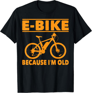 Funny Saying E-Bike Because I'm Old Electric Bike Women Men T-Shirt - T-Shirt | Black