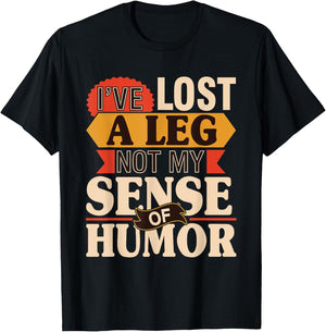 I've Lost A Leg Not My Sense Of Humor - Handicap Amputee T-Shirt - T-Shirt | Black