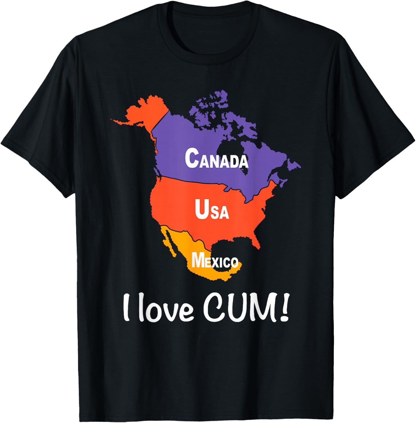 CANADA USA MEXICO I love CUM! Funny design T-Shirt - T-Shirt | Black