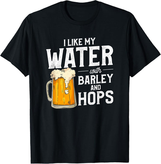 I Like My Water With Barley And Hops Funny Beer Drinking T-Shirt - T-Shirt | Black