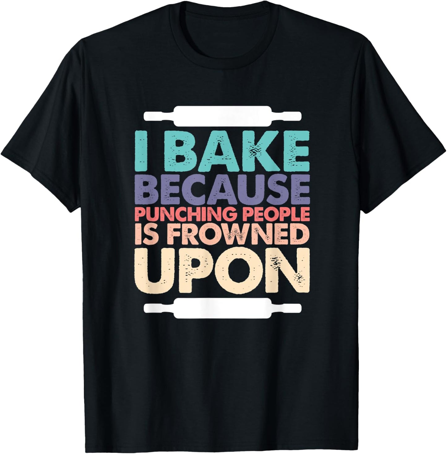 I Bake Because Punching People Is Frowned Upon Funny Baking T-Shirt - T-Shirt | Black