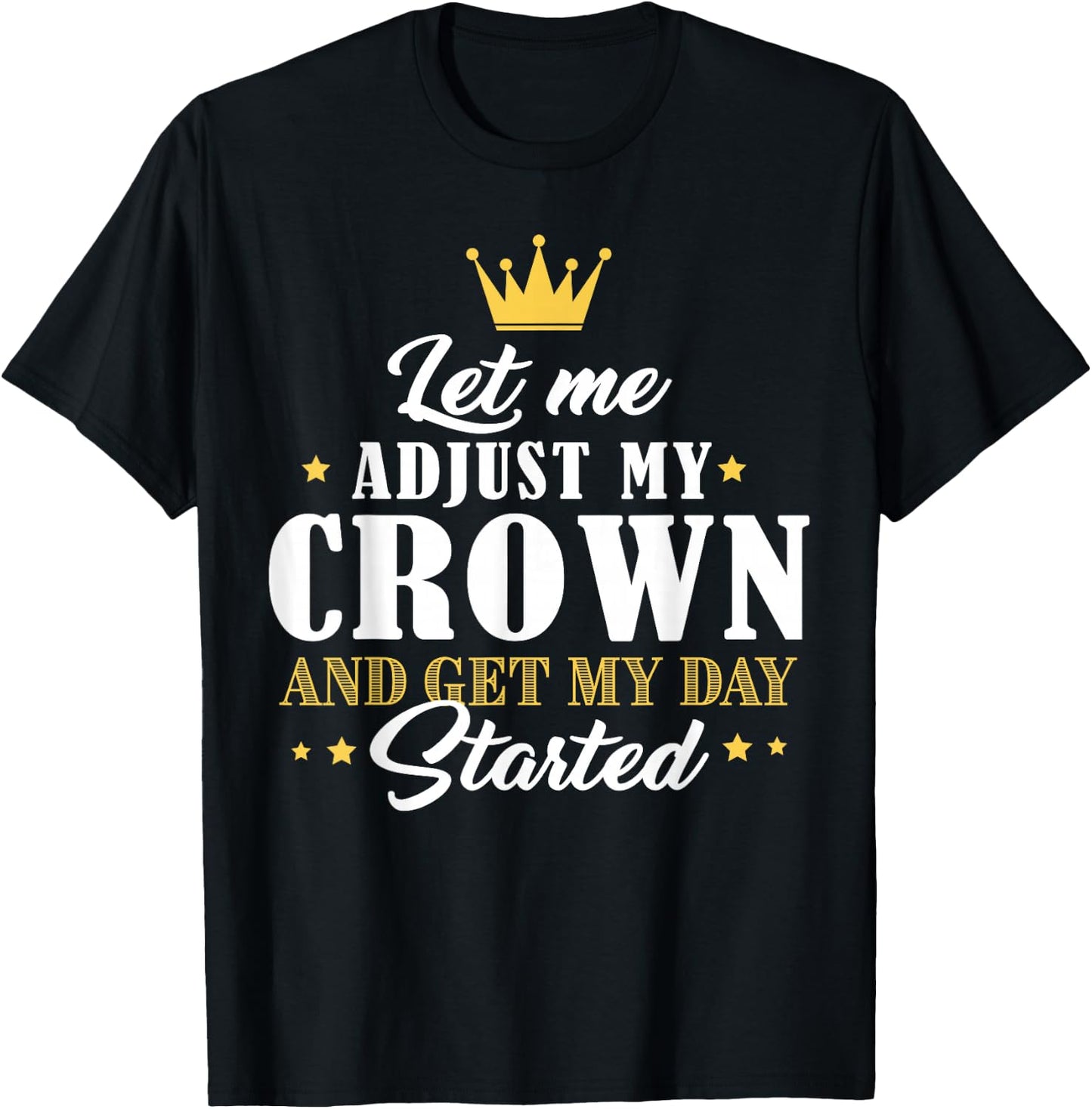 Mom Gifts Let Me Adjust My Crown And Get My Day Started T-Shirt - T-Shirt | Black