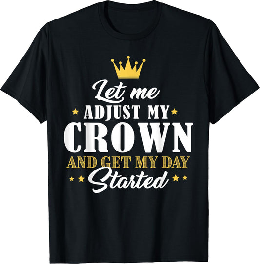 Mom Gifts Let Me Adjust My Crown And Get My Day Started T-Shirt - T-Shirt | Black