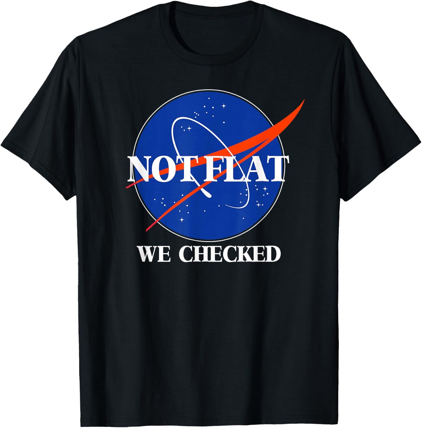 Not Flat We Checked Funny Flat Earth T-Shirt - T-Shirt | Black