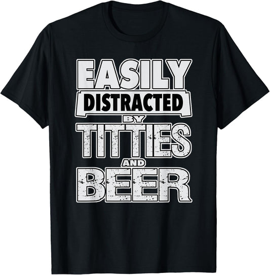 Funny Easily Distracted by TITTIES & BEER Design T-Shirt - T-Shirt | Black