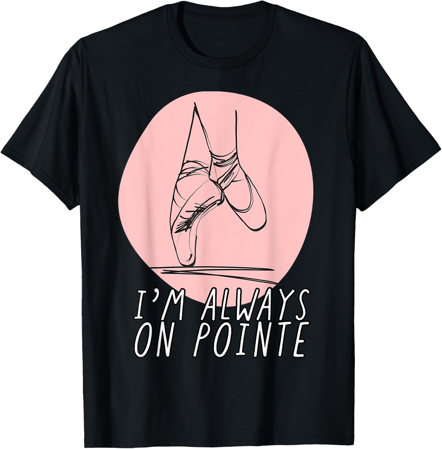 I’m Always on Pointe Women's Ballerina T-Shirt - T-Shirt | Black