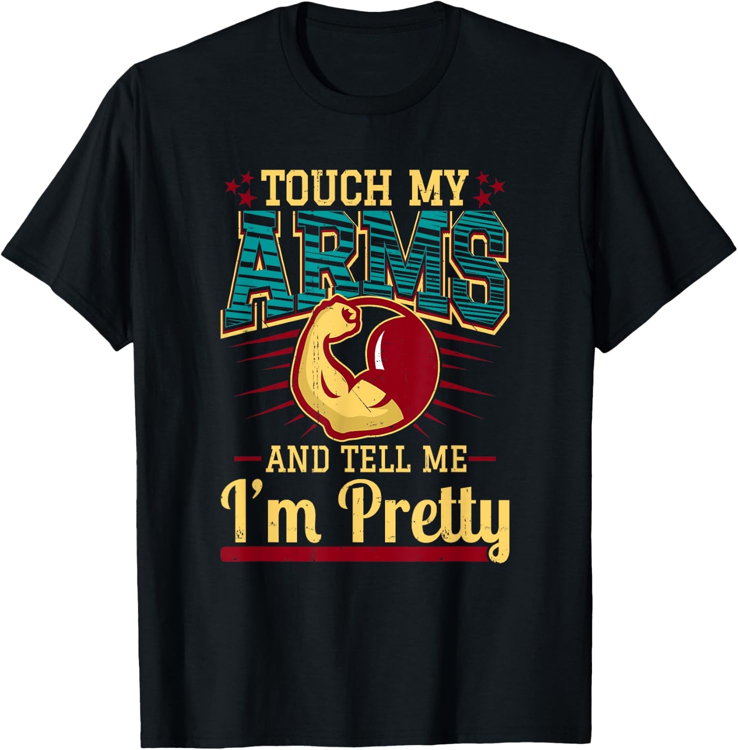 Touch My Arms And Tell Me I'm Pretty Muscle Man T-Shirt - T-Shirt | Black