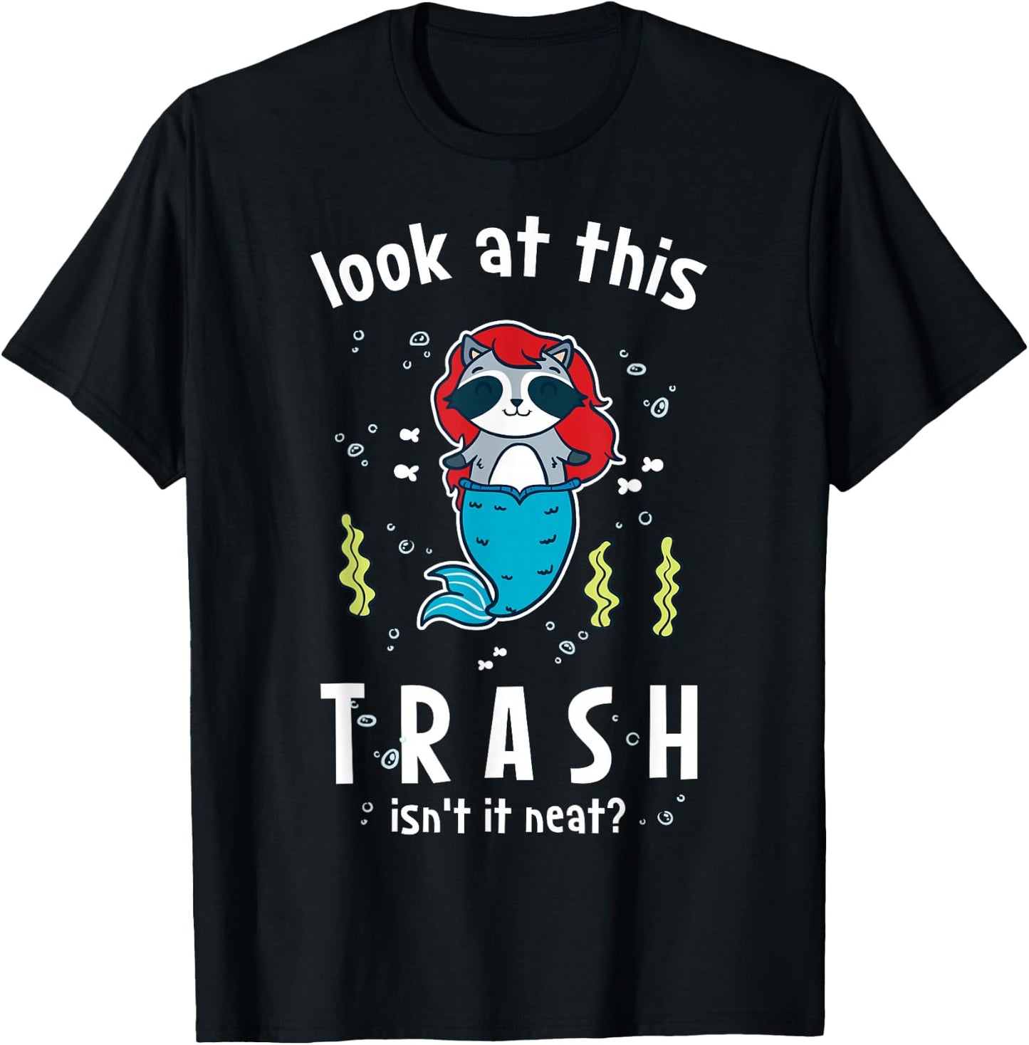 Raccoon Mermaid Look At This Trash Isn't It Neat? Funny T-Shirt - T-Shirt | Black