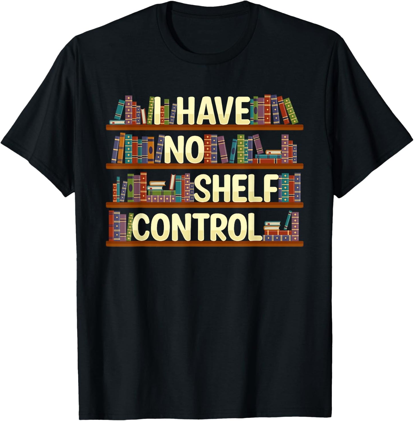 I Have No Shelf Control Shirt Book Lover Reading Bookworm T-Shirt - T-Shirt | Black