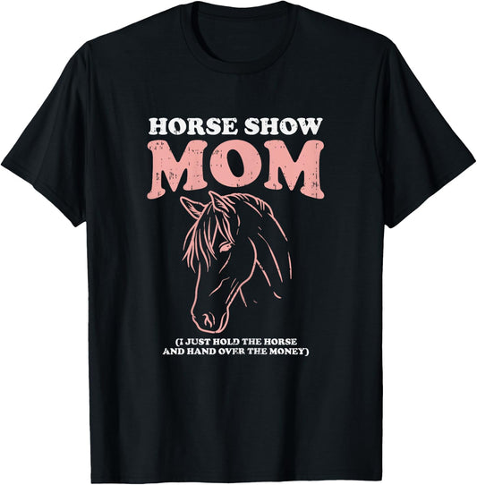 Horse Show Mom Funny Horseback Riding Equestrian Women Gift T-Shirt - T-Shirt | Black