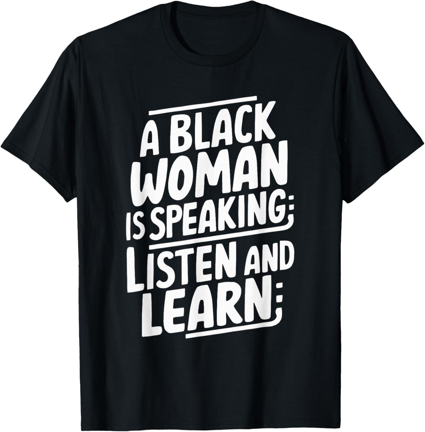 A Black Woman Is Speaking Listen And Learn T-Shirt - T-Shirt | Black