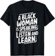 A Black Woman Is Speaking Listen And Learn T-Shirt - T-Shirt | Black