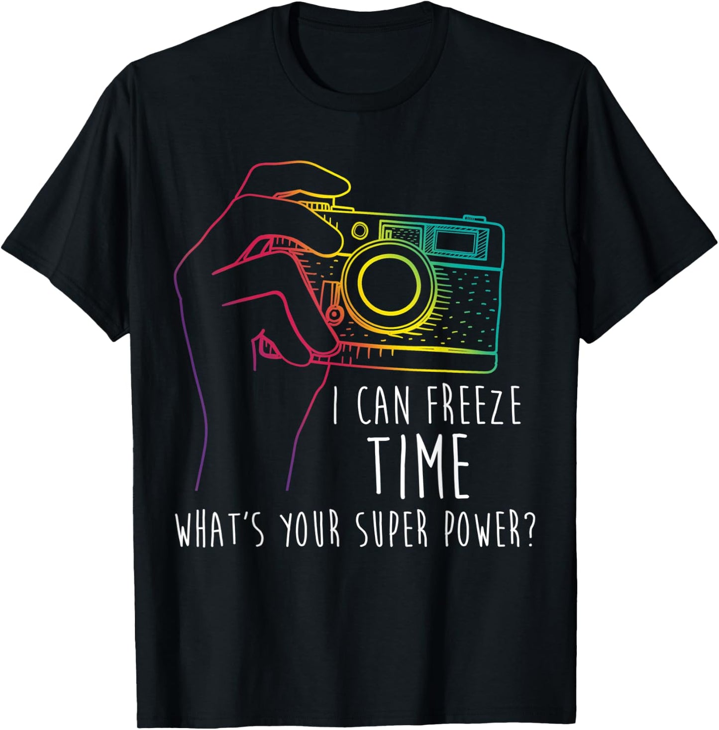 Photography Shirt Funny Freeze Time Super Power Photographer T-Shirt - T-Shirt | Black