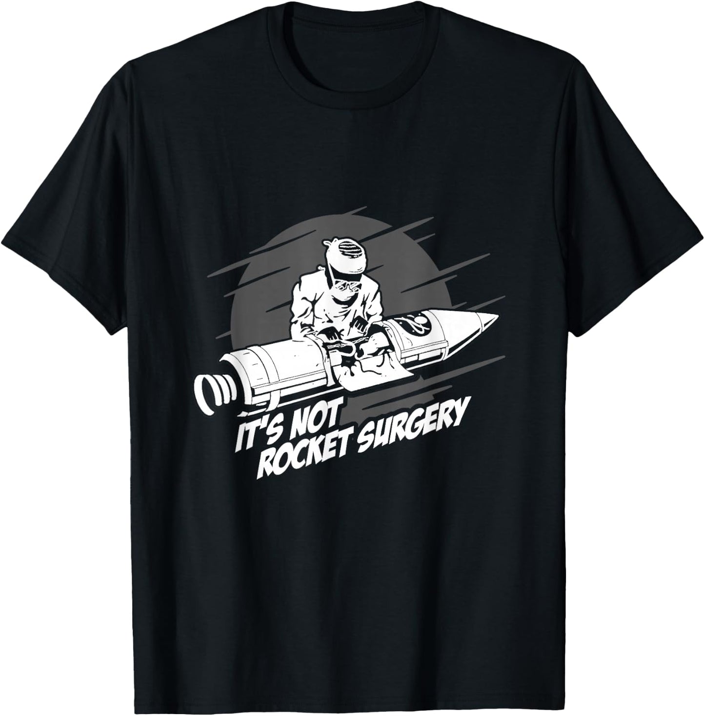 It's Not Rocket Surgery Doctor Medical Surgeon Gift T-Shirt - T-Shirt | Black