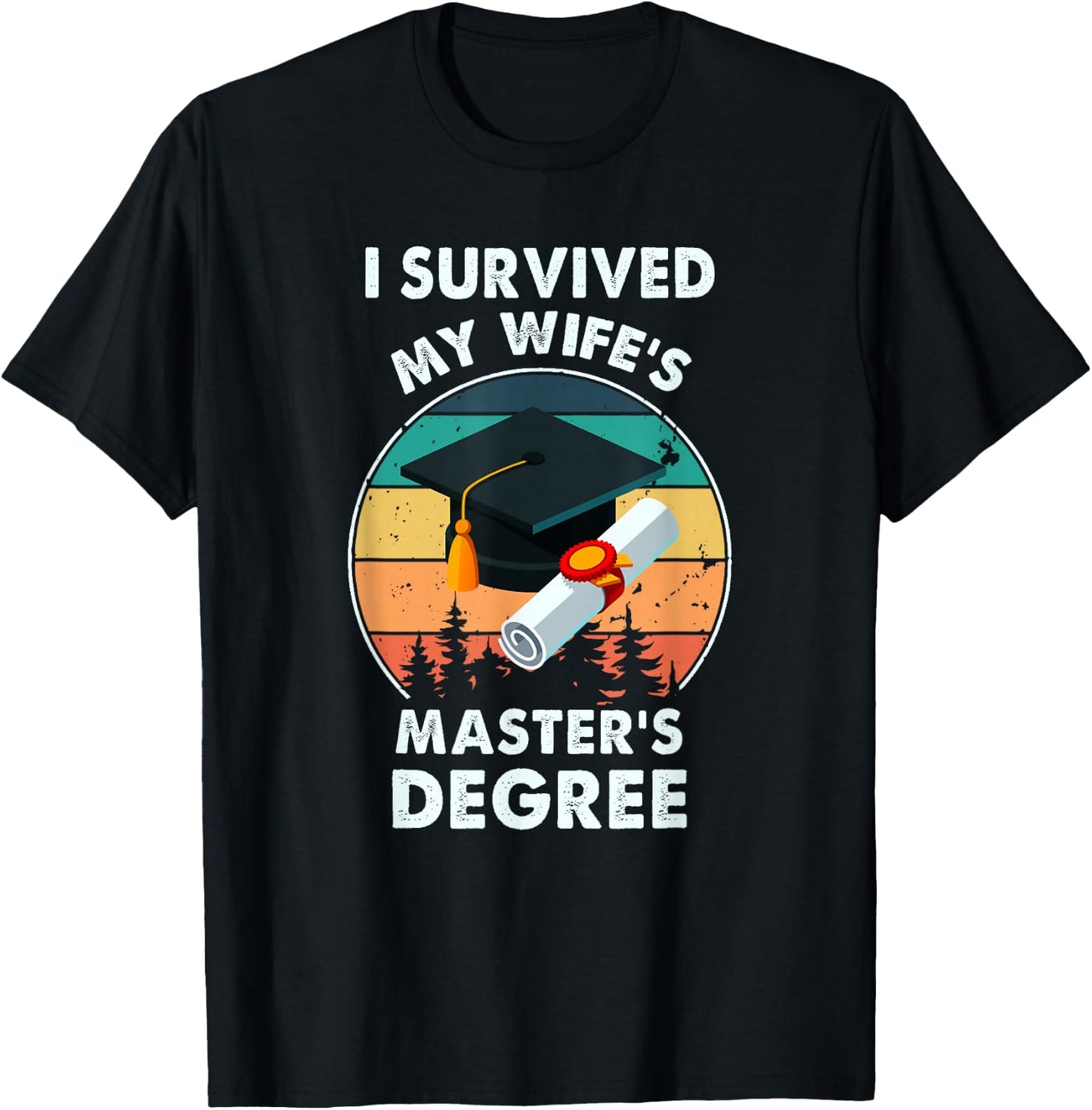 I Survived My Wife's Master Degree Master's Graduation T-Shirt - T-Shirt | Black