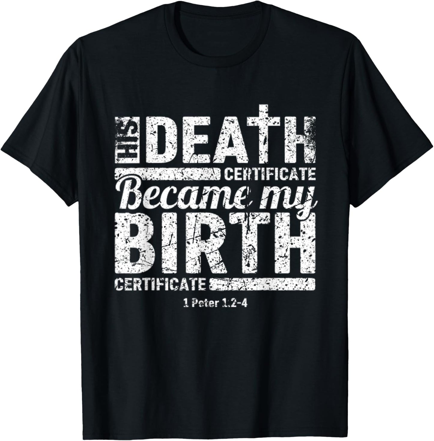 His Death Certificate Became My Birth Certificate Christian T-Shirt - T-Shirt | Black