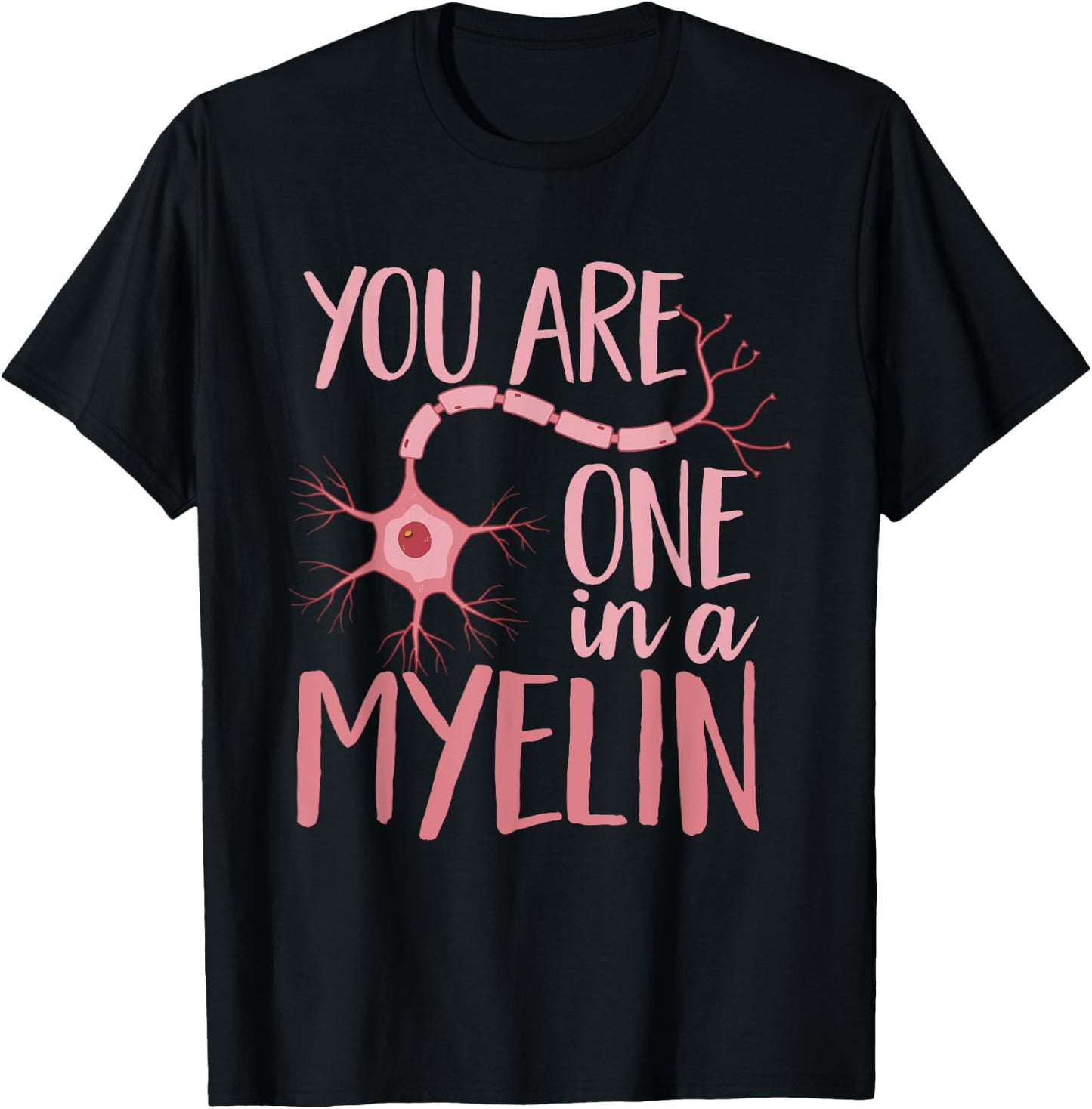 Neurology You Are One In A Myelin Neuro Nurse Neurologist T-Shirt - T-Shirt | Black