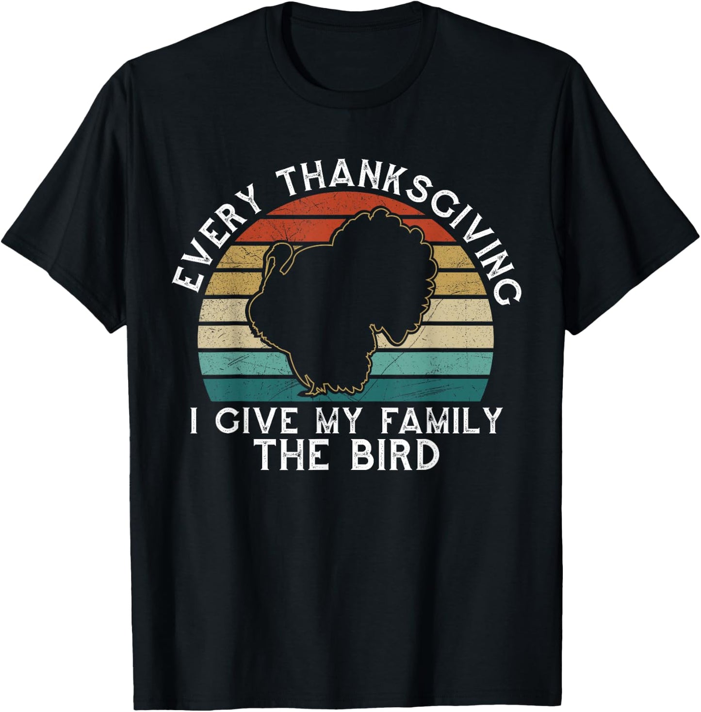 Every Thanksgiving I Give My Family The Bird Funny T-Shirt - T-Shirt | Black