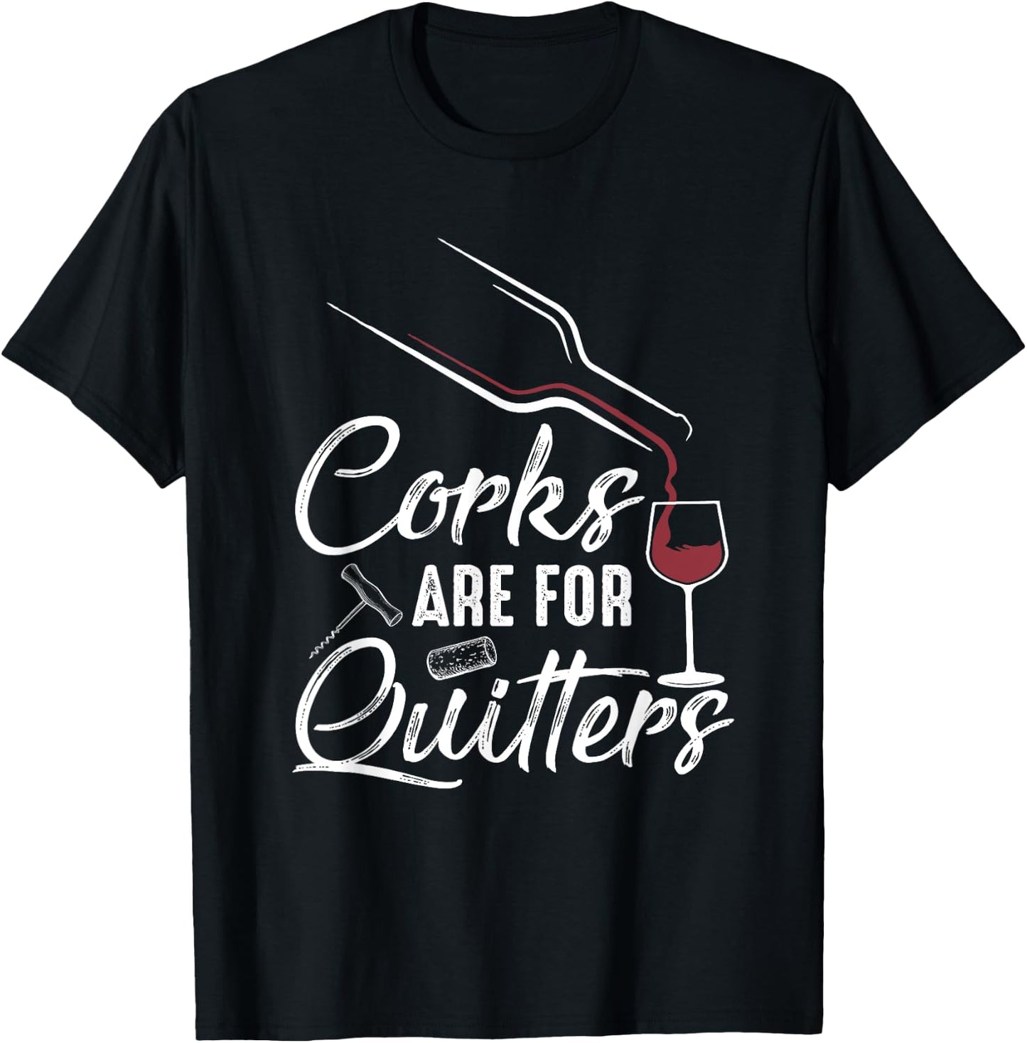 Corks Are For Quitters Funny Wine Drinking Team Festival T-Shirt - T-Shirt | Black