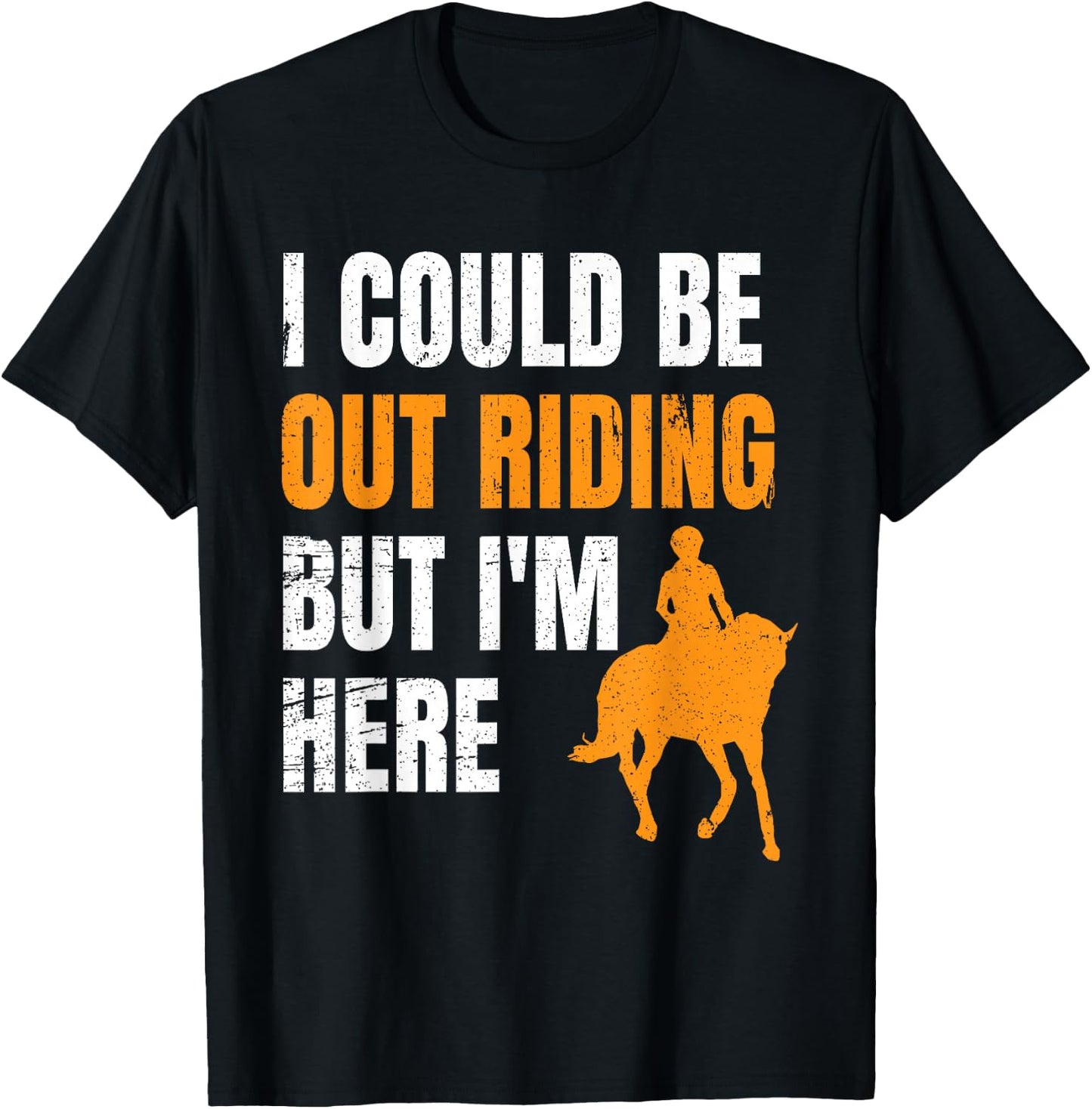 I Could Be Out Riding But I'm Here Funny Horseback Riding T-Shirt - T-Shirt | Black
