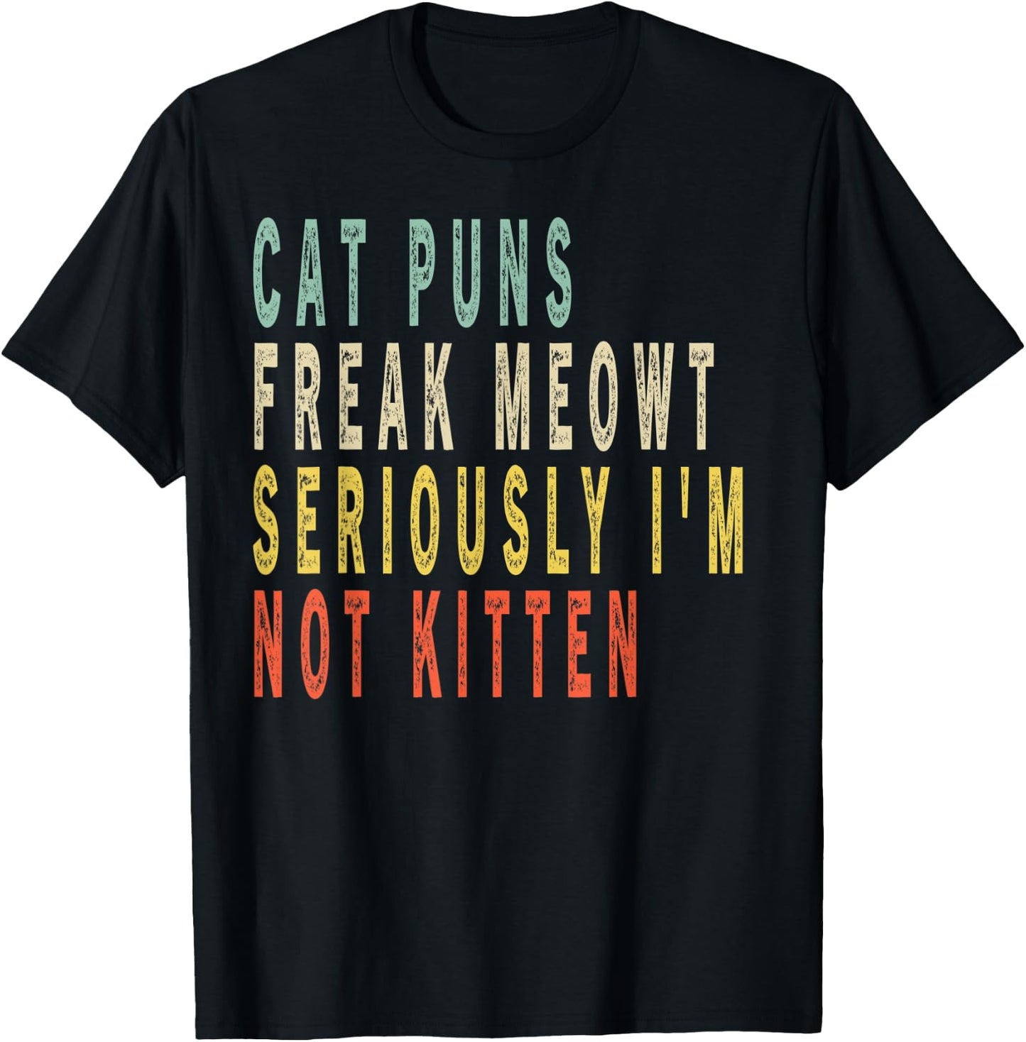 Cat Puns Freak Meowt Seriously I'm Not Kitten Vintage Gift Women Kids T-Shirt - T-Shirt | Black