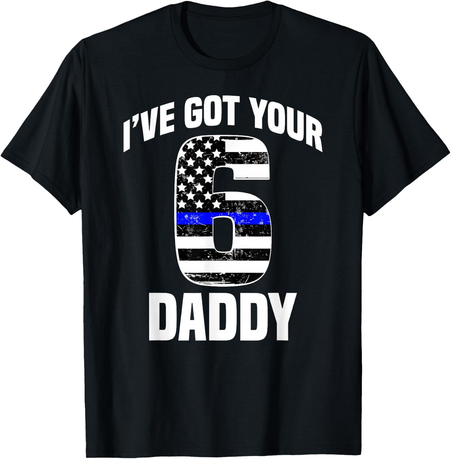 I Got Your 6 Daddy Police Officer Family Support Gift T-Shirt - T-Shirt | Black