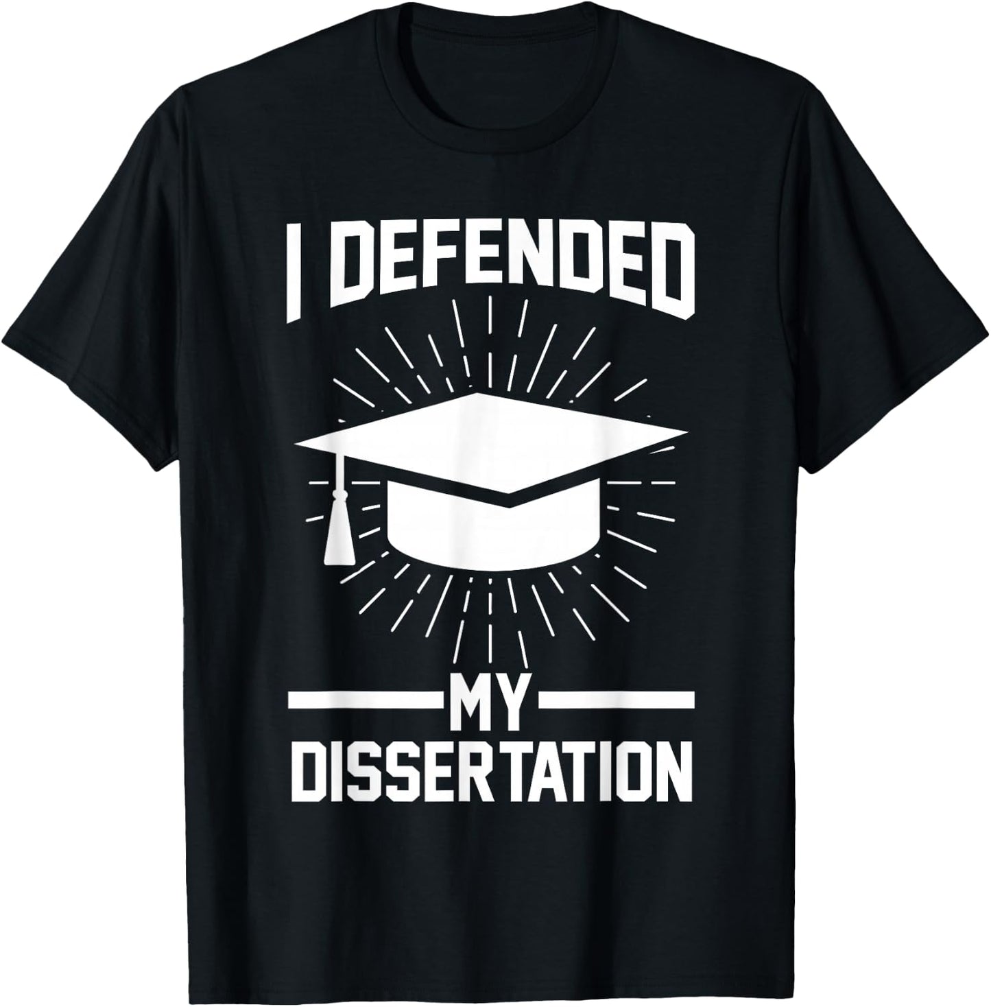 I defended my dissertation Doctor Doctorate T-Shirt - T-Shirt | Black