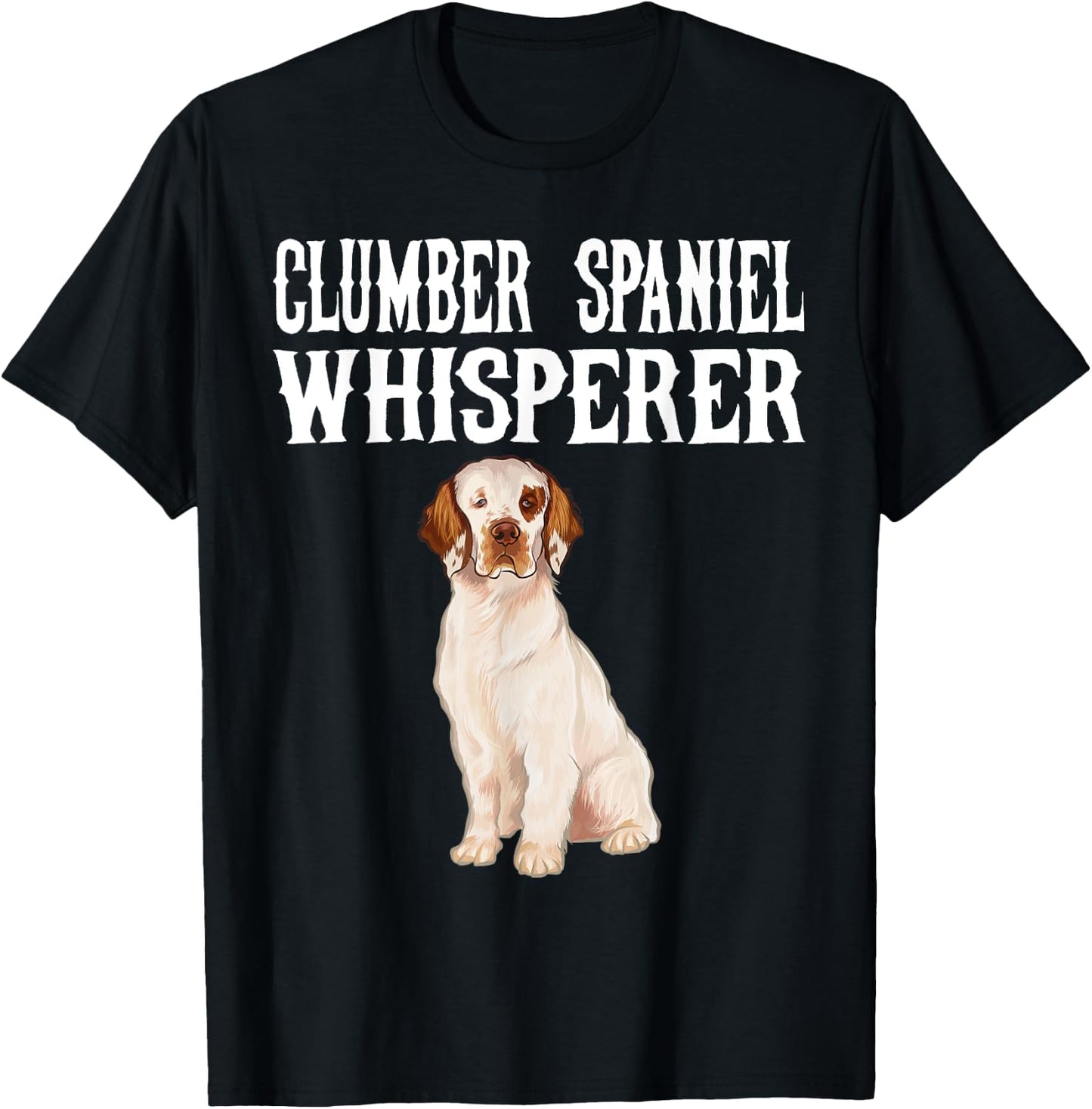 Clumber Spaniel Wisperer Funny Dog Lover Gift Men Women T-Shirt - T-Shirt | Black