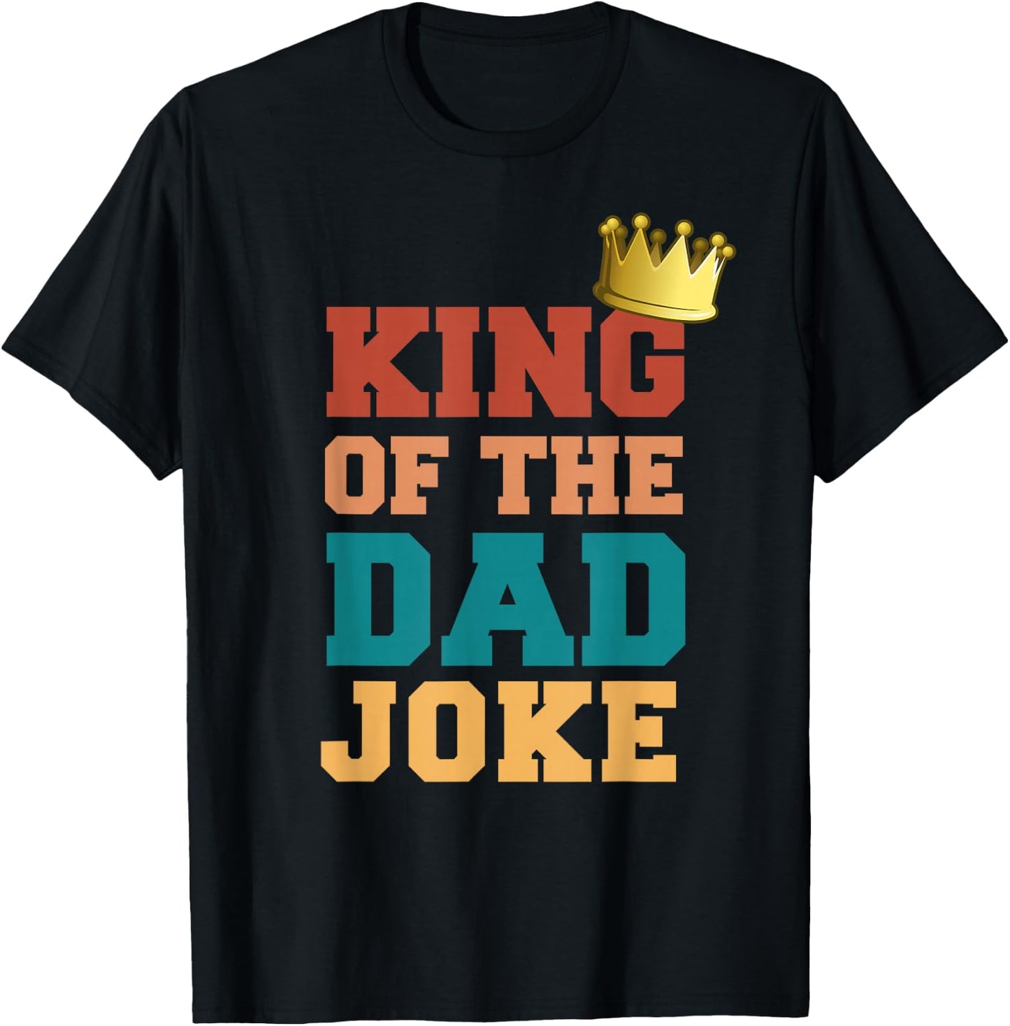 King Of The Dad Joke Bad Dad Jokes Crown Funny Fathers Day T-Shirt - T-Shirt | Black