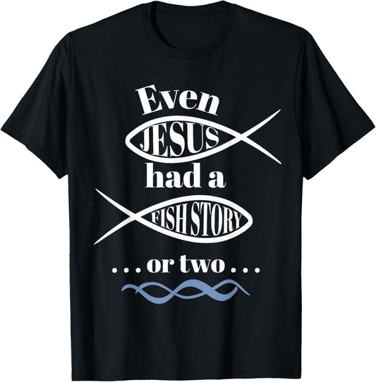 Even Jesus Had a Fish Story or two (ichthus / ichthys) T-Shirt - T-Shirt | Black