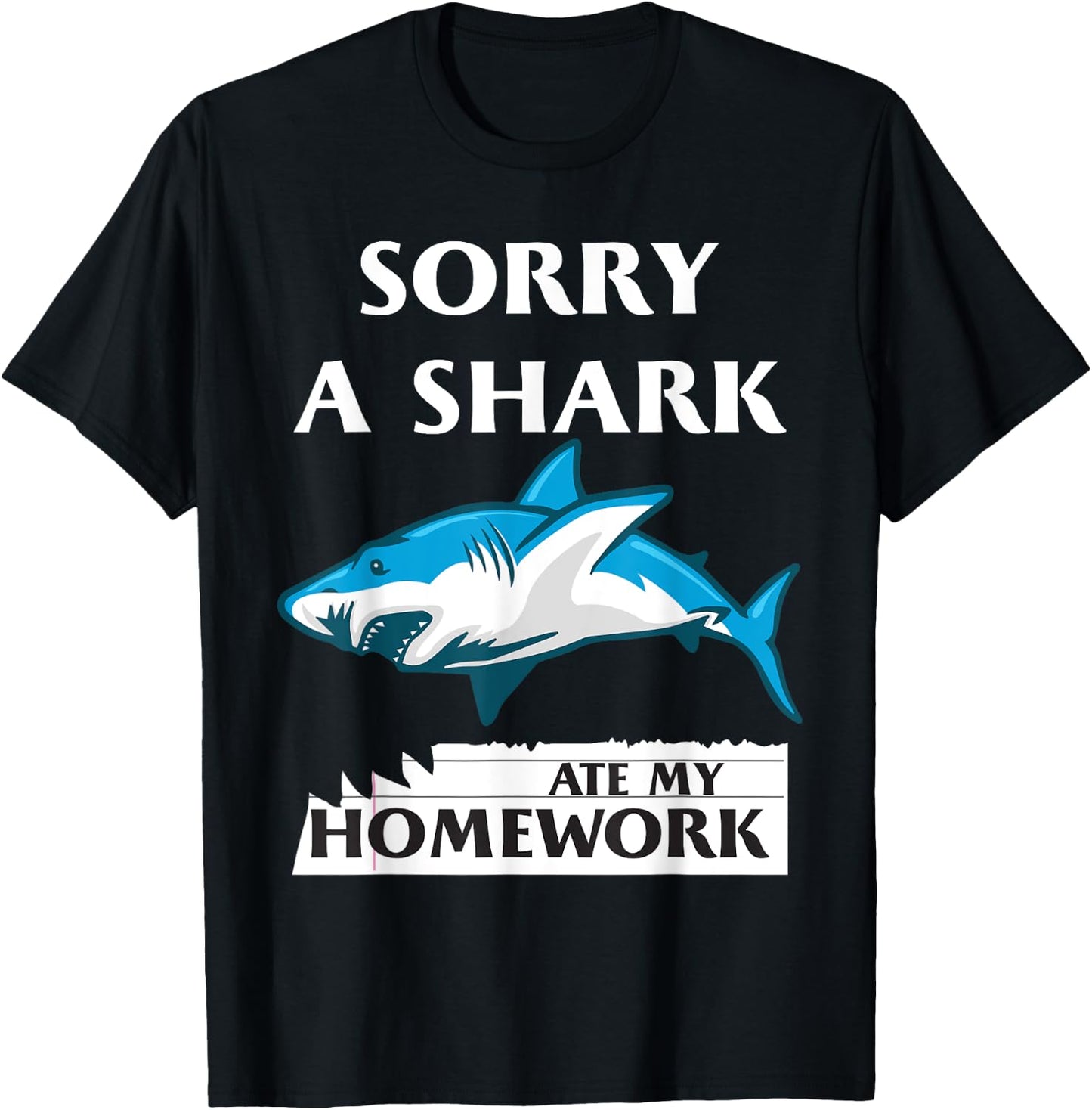 Funny Shark Sorry a Shark Ate my Homework Shark T-Shirt - T-Shirt | Black