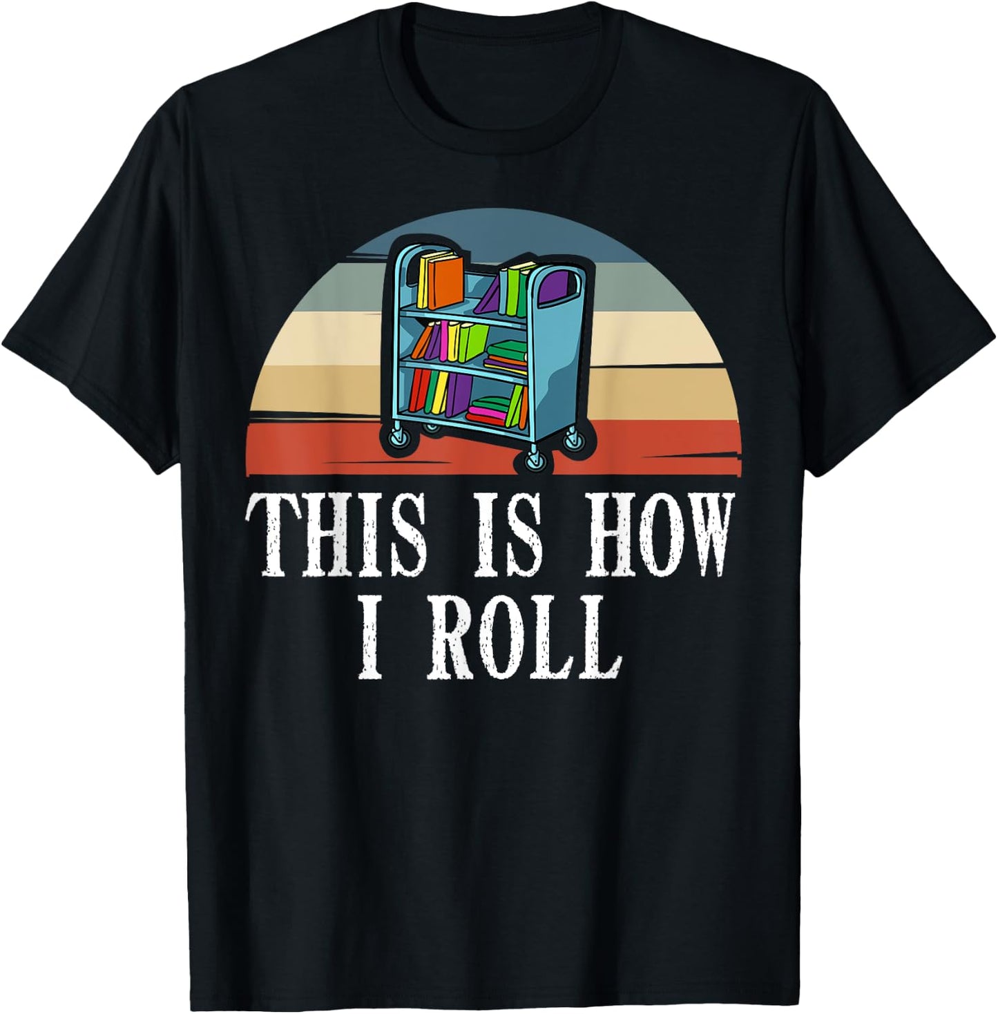 This Is How I Roll Library Book Reading Librarian T-Shirt - T-Shirt | Black