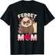 Ferret Mom Funny Gift Ferret Lovers and Owners T-Shirt - T-Shirt | Black