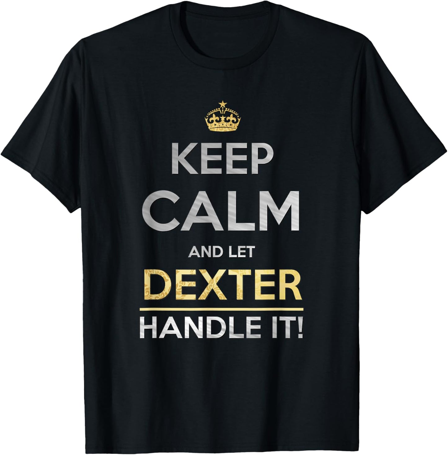 Keep Calm And Let Dexter Handle It T-Shirt - T-Shirt | Black