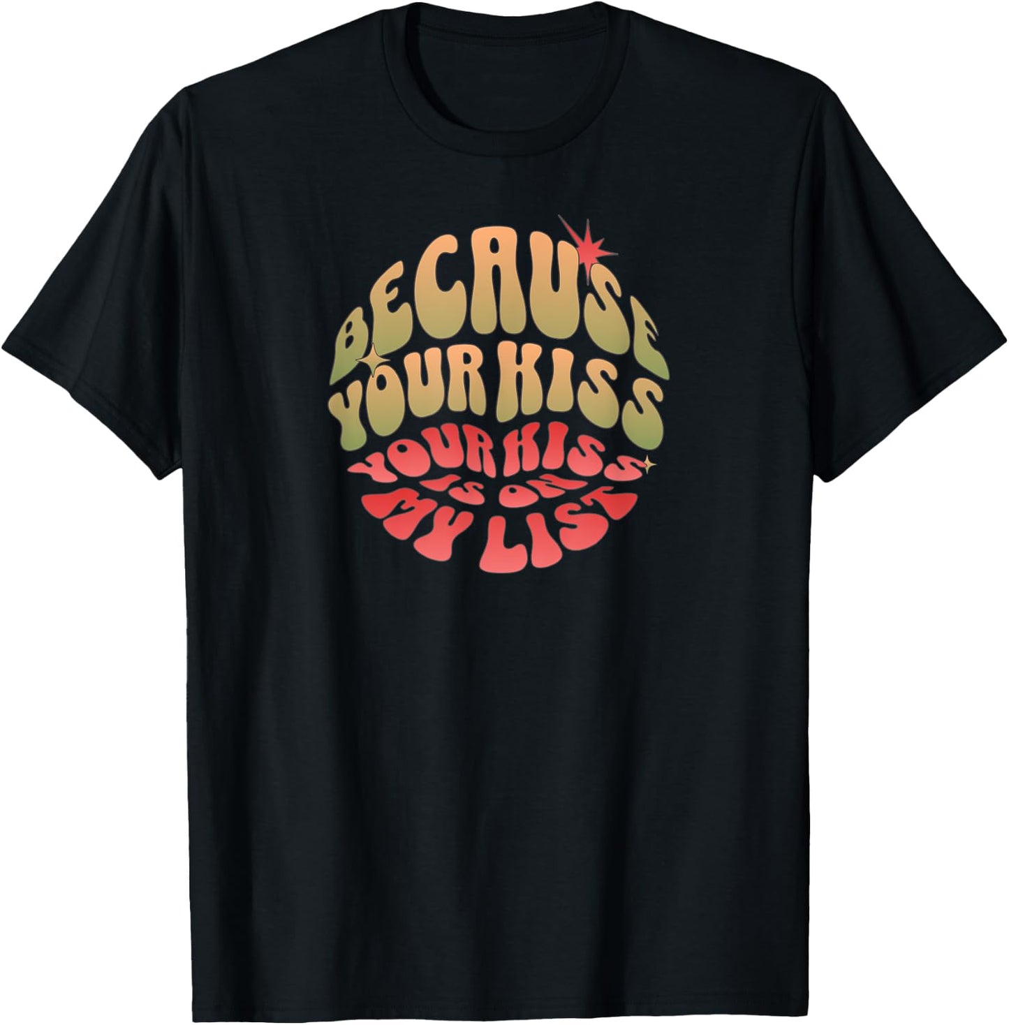 Because Your Kiss is On My List T-Shirt - T-Shirt | Black