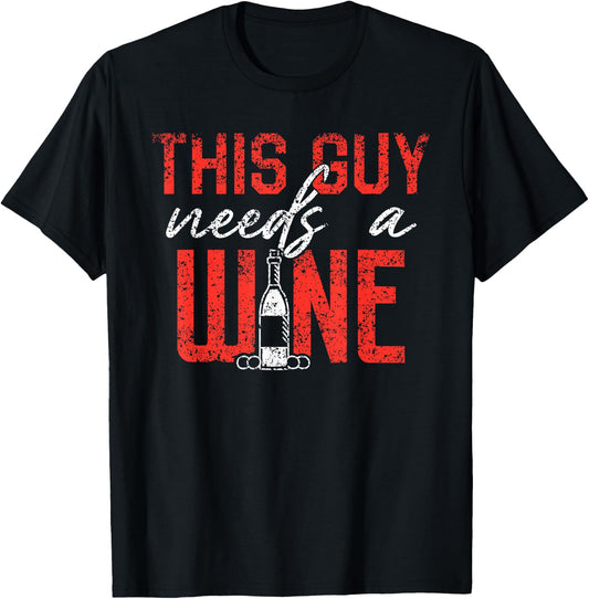 This Guy Needs A Wine Drinking Wines Drink Drinker Wine T-Shirt - T-Shirt | Black