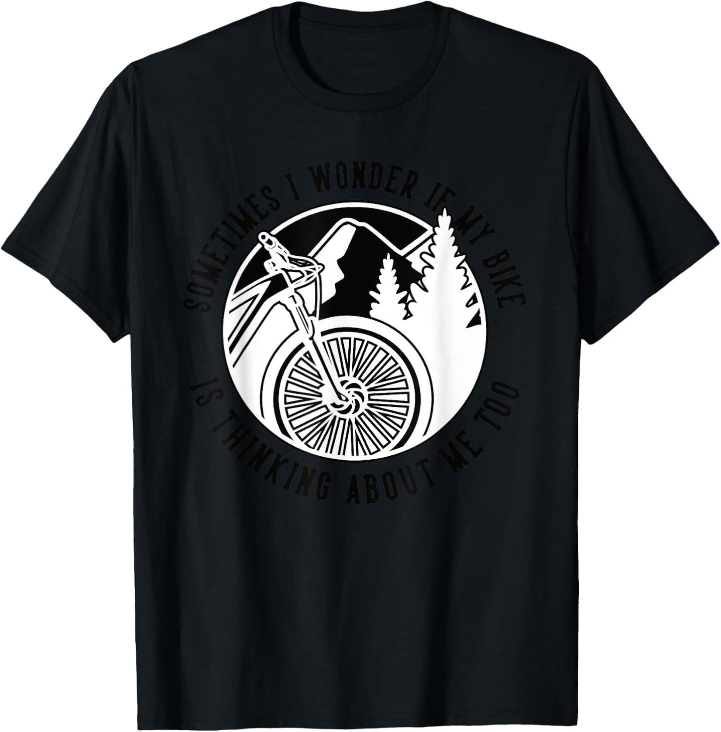 Sometimes I Wonder If My Bike Is Thinking Mtb Fahrrad Bike T-Shirt - T-Shirt | Black