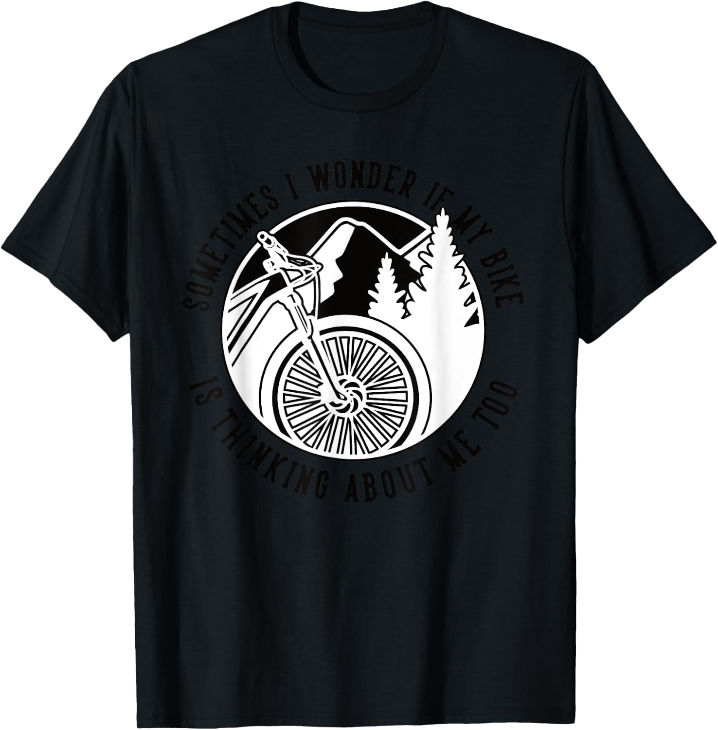 Sometimes I Wonder If My Bike Is Thinking Mtb Fahrrad Bike T-Shirt - T-Shirt | Black