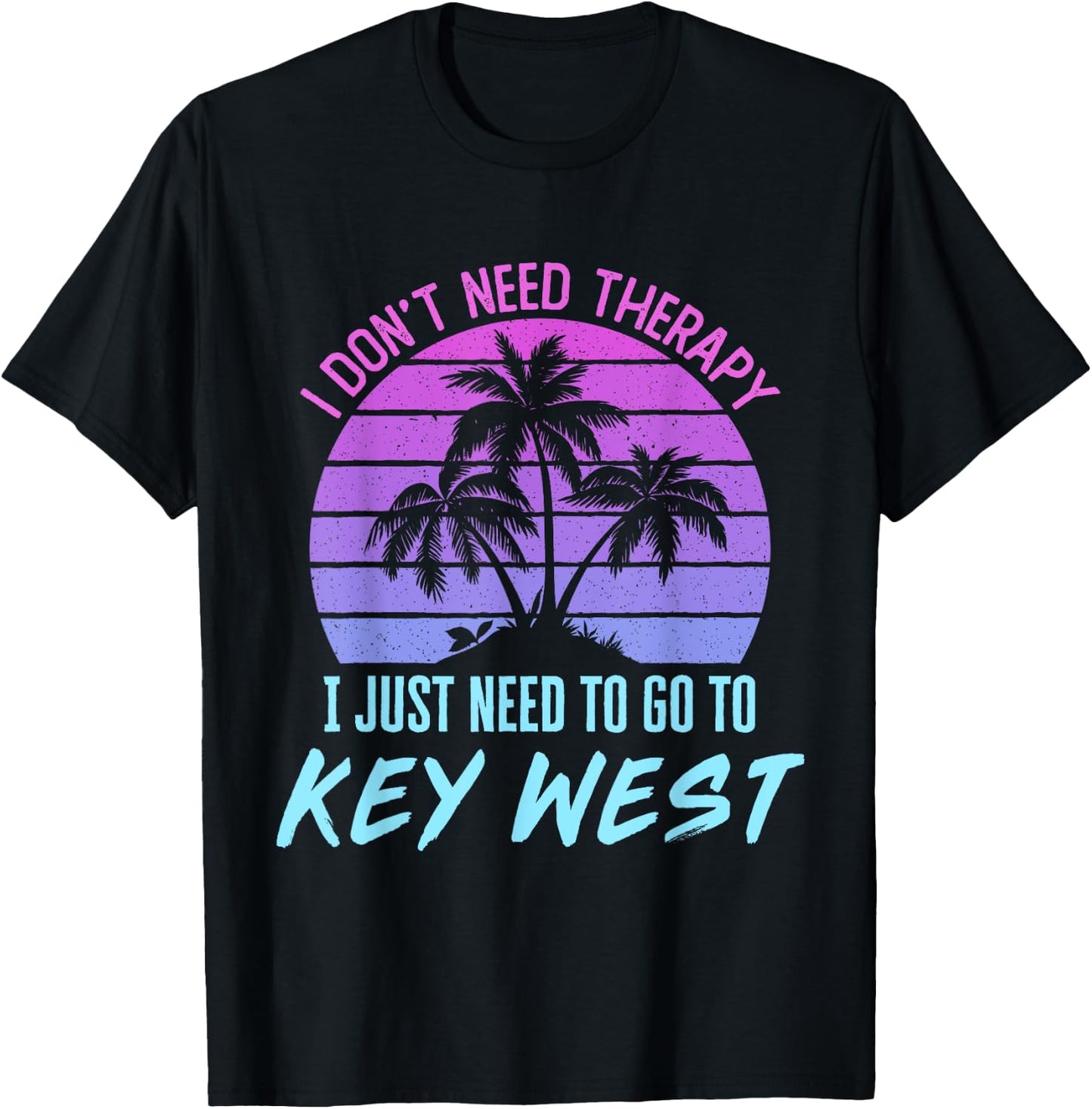 I Don't Need Therapy I Just Need to Go to Key West Florida T-Shirt - T-Shirt | Black