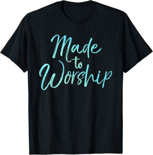 Christian Praise Quote for Worship Leaders Made to Worship T-Shirt - T-Shirt | Black