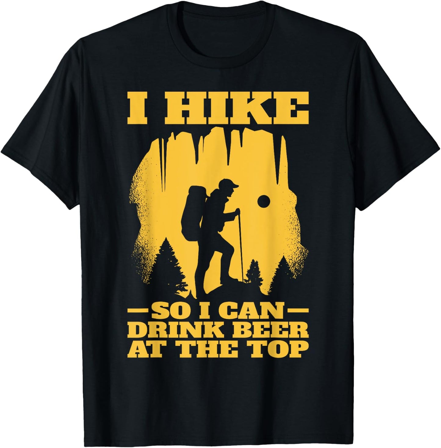 I Hike So I Can Drink Beer At The Top | Funny Hiking T-Shirt - T-Shirt | Black