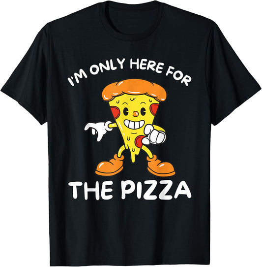 I'm Only Here For The Pizza - Food Lover Foodie T-Shirt - T-Shirt | Black