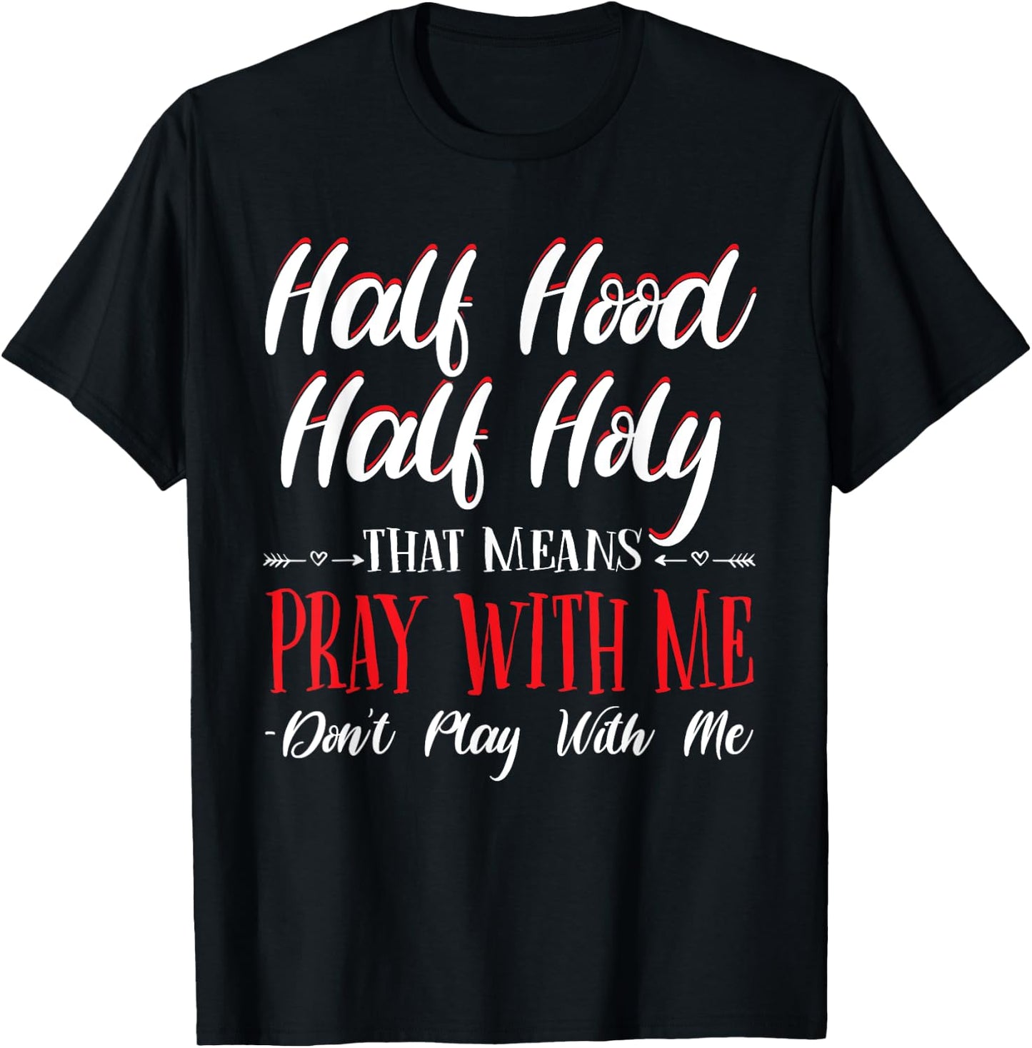 Half Hood Half Holy Pray With Me Don't Play with me T-Shirt - T-Shirt | Black